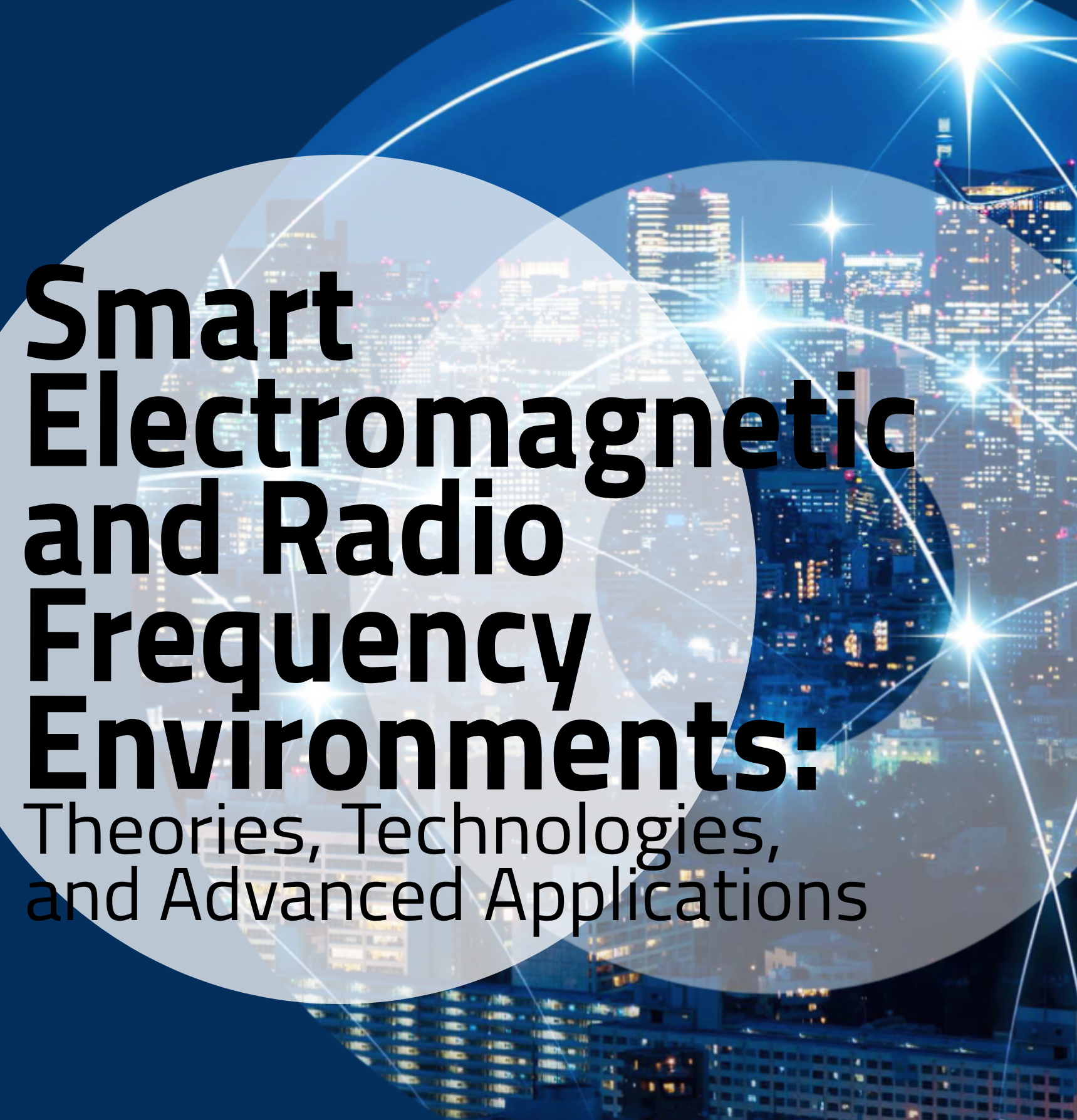 Call for Papers: Smart Electromagnetic and Radio Frequency Environments: Theories, Technologies, and Advanced Applications